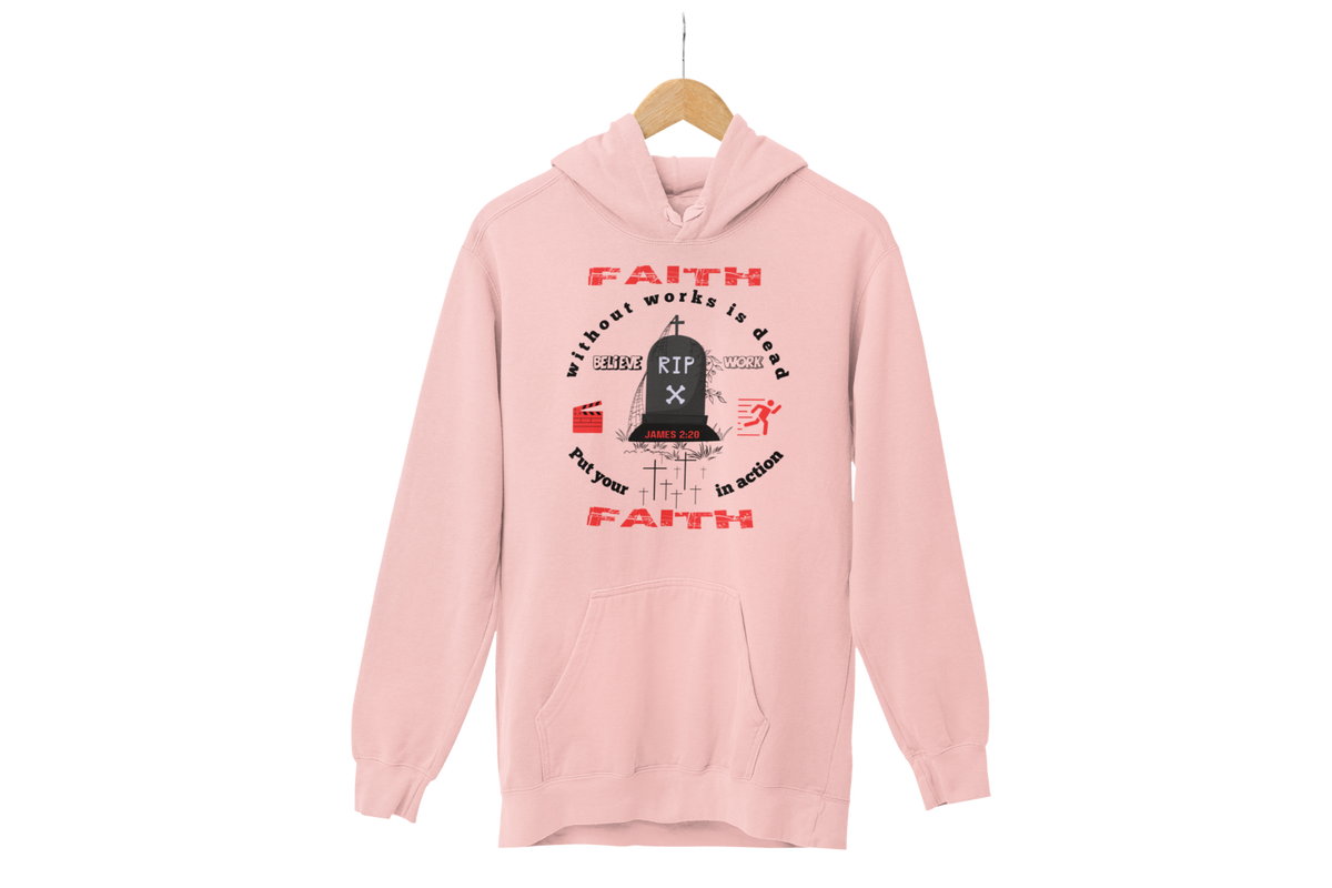 "FAITH WITHOUT WORKS IS DEAD - JAMES 2:20"  SIGNATURE CUSTOM HOODIE