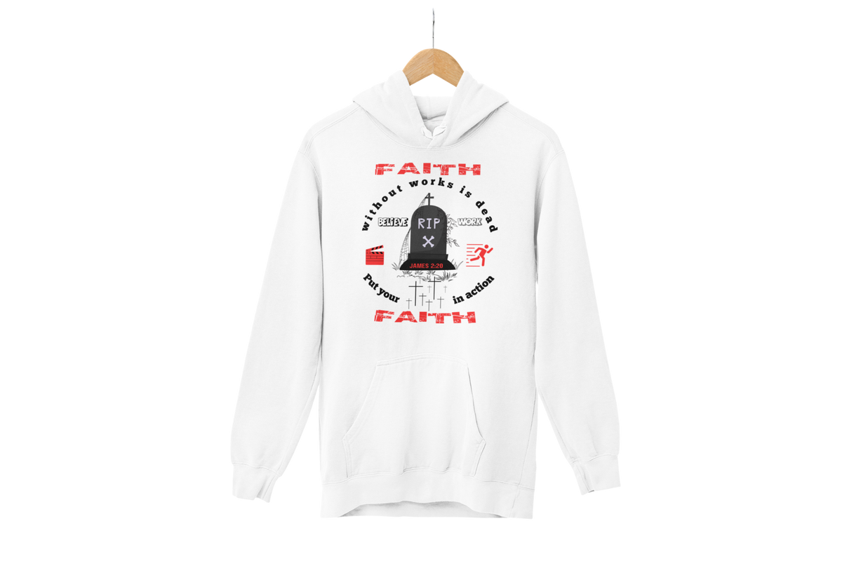 "FAITH WITHOUT WORKS IS DEAD - JAMES 2:20"  SIGNATURE CUSTOM HOODIE