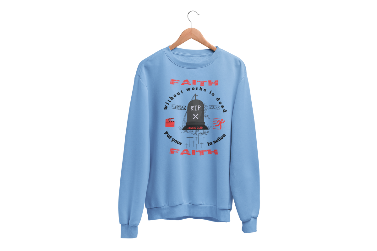 "FAITH WITHOUT WORKS IS DEAD - JAMES 2:20"  SIGNATURE CUSTOM SWEATSHIRT
