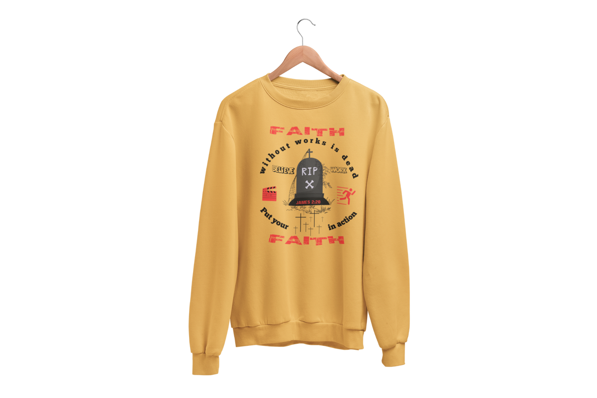"FAITH WITHOUT WORKS IS DEAD - JAMES 2:20"  SIGNATURE CUSTOM SWEATSHIRT