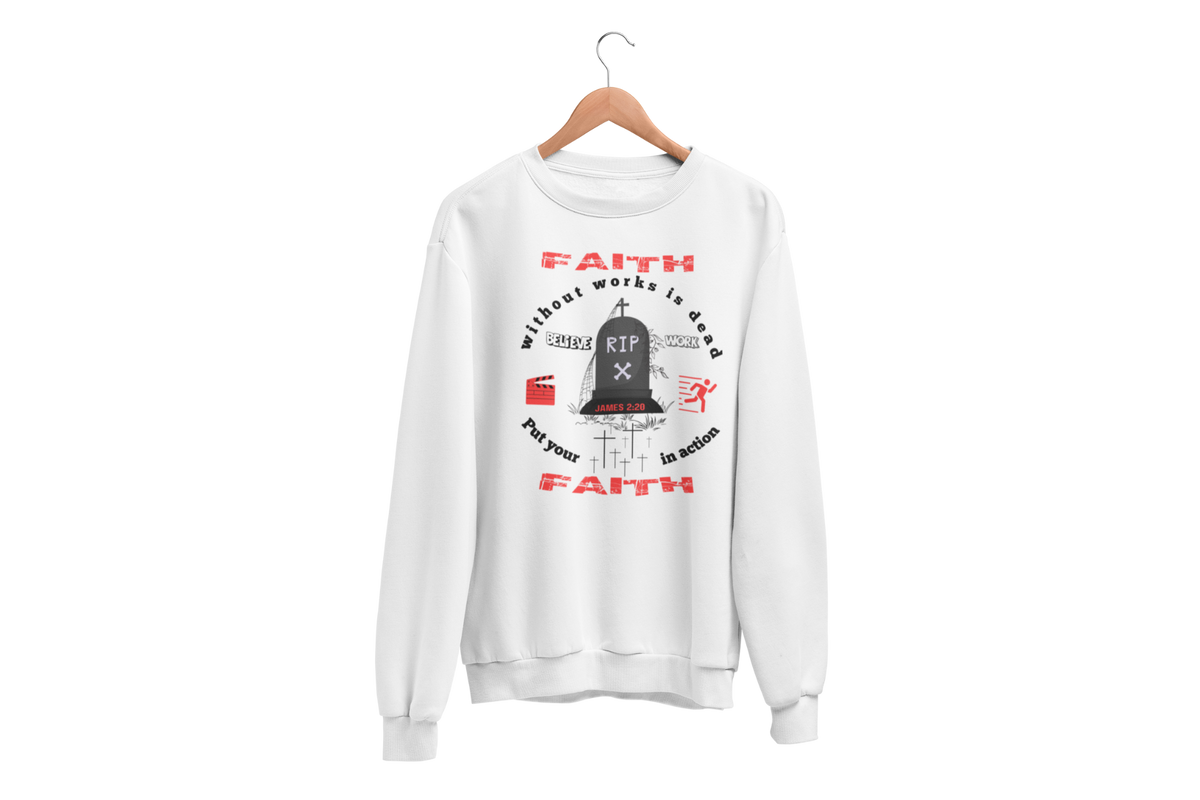 "FAITH WITHOUT WORKS IS DEAD - JAMES 2:20"  SIGNATURE CUSTOM SWEATSHIRT
