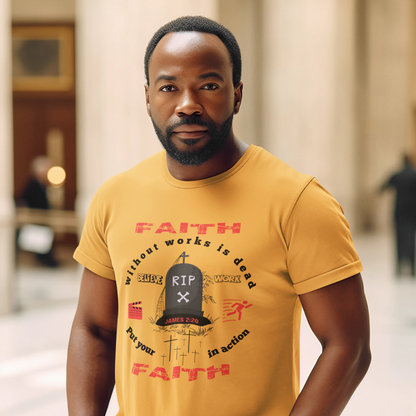 "FAITH WITHOUT WORKS IS DEAD - JAMES 2:20"  SIGNATURE CUSTOM T-SHIRT