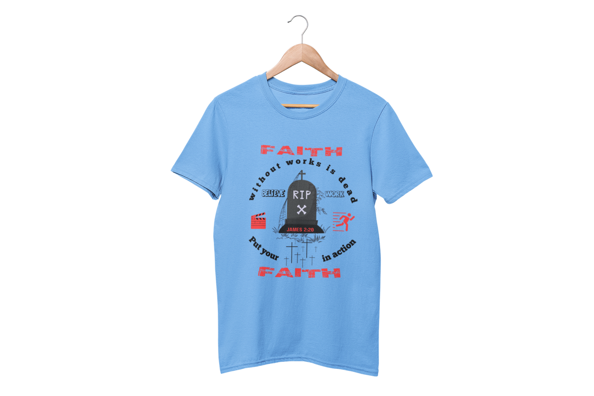 "FAITH WITHOUT WORKS IS DEAD - JAMES 2:20"  SIGNATURE CUSTOM T-SHIRT