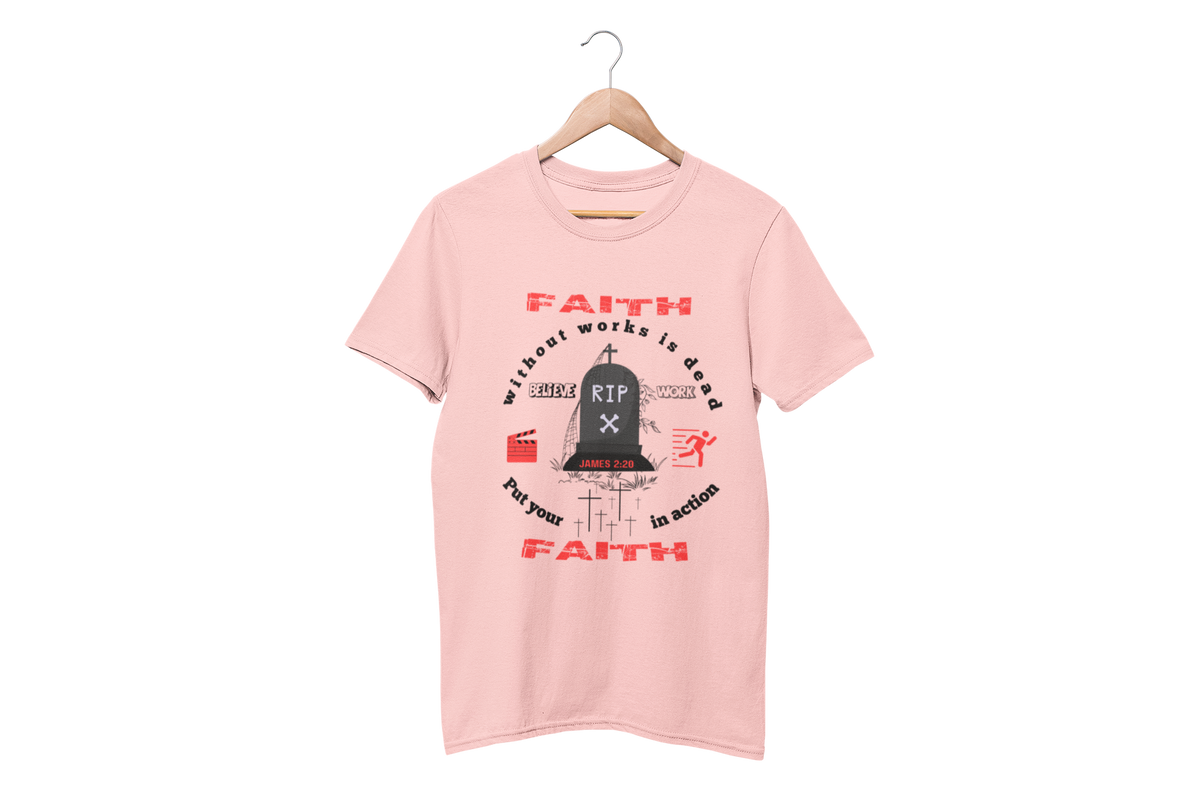 "FAITH WITHOUT WORKS IS DEAD - JAMES 2:20"  SIGNATURE CUSTOM T-SHIRT