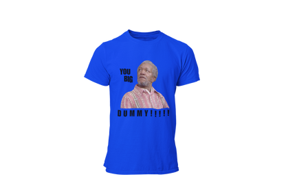 "YOU BIG DUMMY!!!!!!" CUSTOM DESIGN GRAPHIC