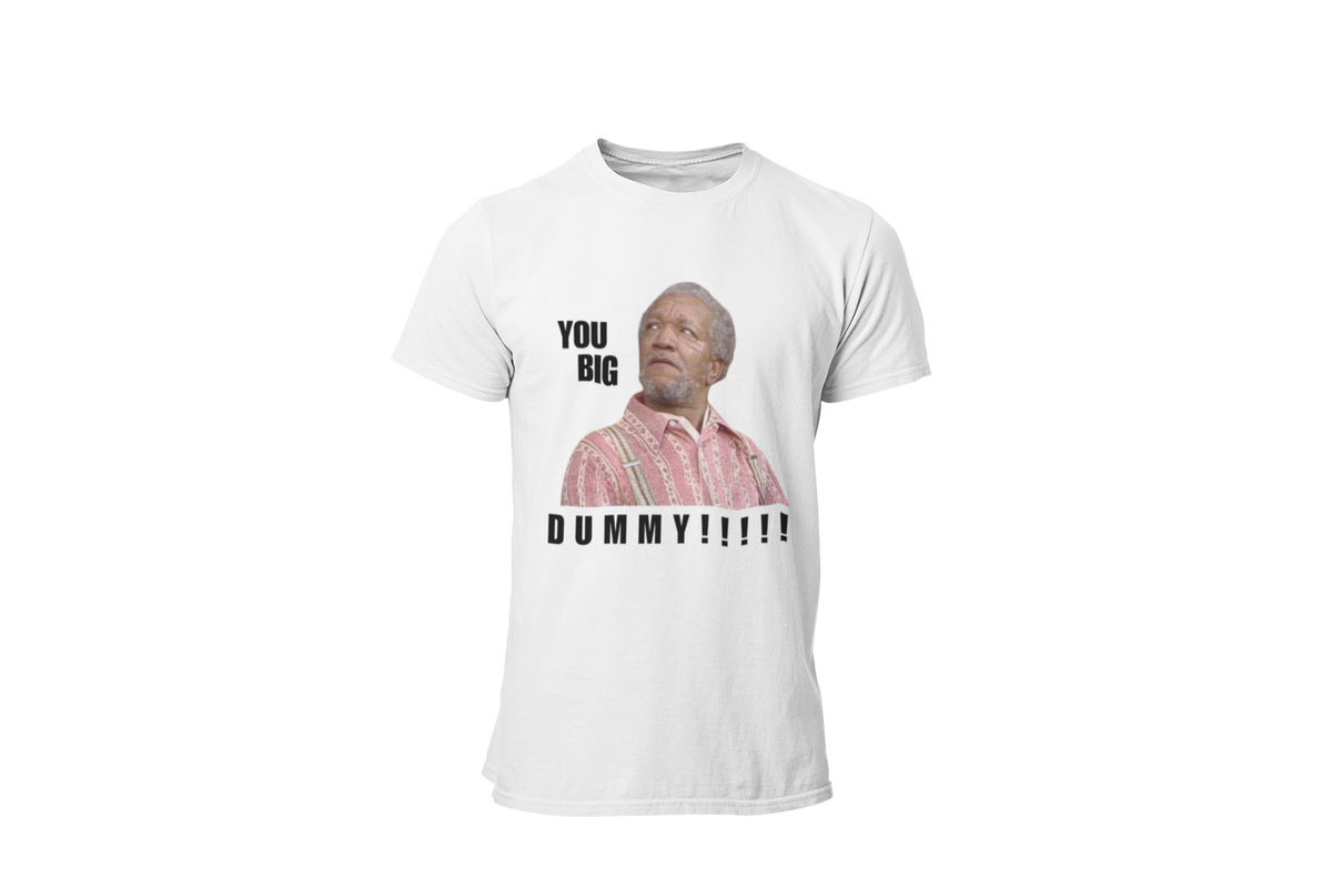 "YOU BIG DUMMY!!!!!!" CUSTOM DESIGN GRAPHIC