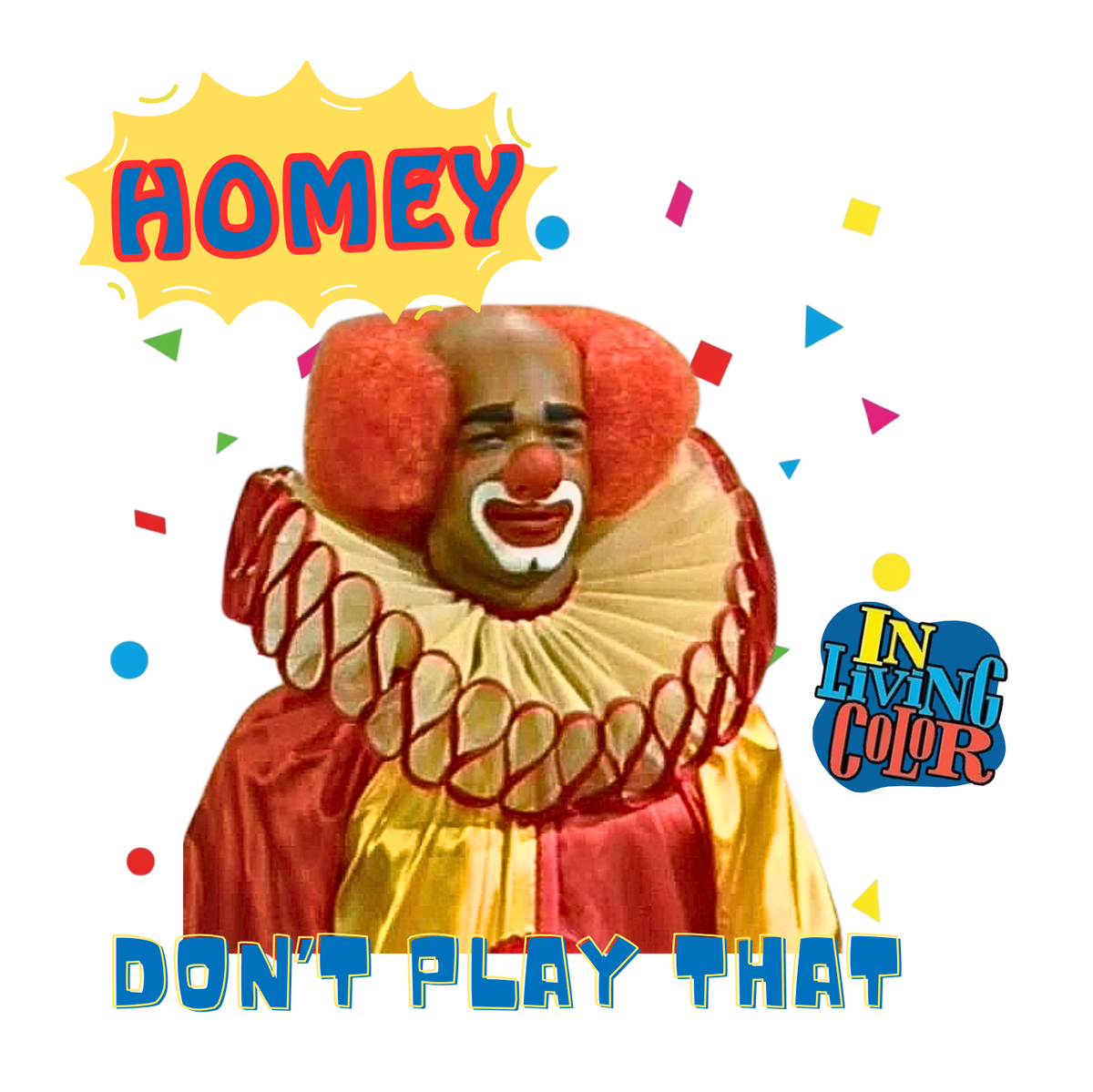"HOMIE, DON'T PLAY THAT" CUSTOM GRAPHIC