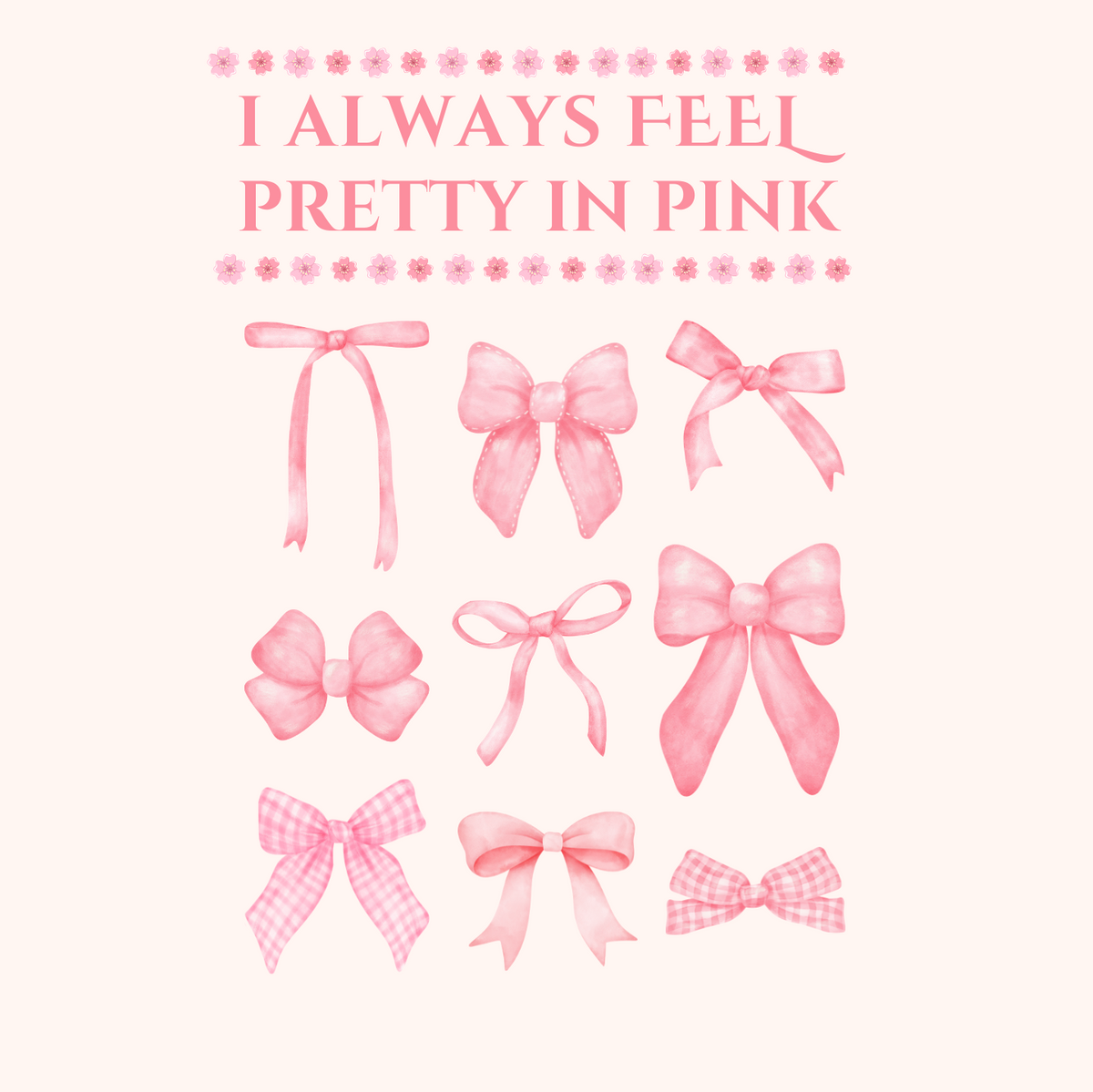 "I ALWAYS FEEL PRETTY IN PINK" CUSTOM GRAPHIC DESIGN