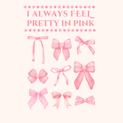 "I ALWAYS FEEL PRETTY IN PINK" CUSTOM GRAPHIC DESIGN