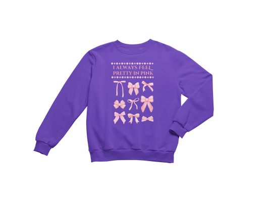 "I ALWAYS FEEL PRETTY IN PINK" CUSTOM GRAPHIC SWEATSHIRT