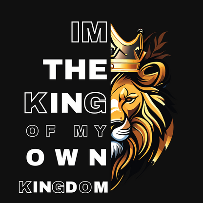 "I'M THE KING OF MY OWN KINGDOM" CUSTOM GRAPHIC T-SHIRT