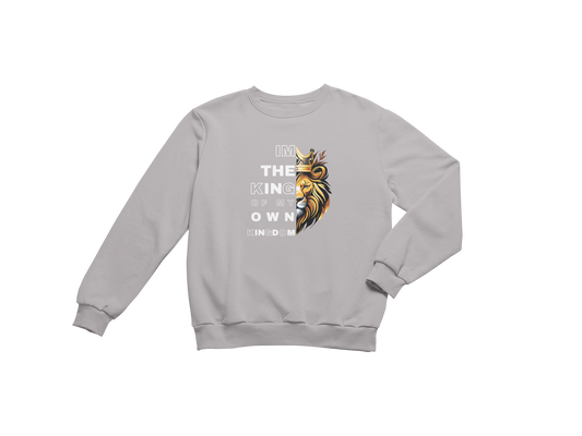"I'M THE KING OF MY OWN KINGDOM" CUSTOM GRAPHIC SWEATSHIRT