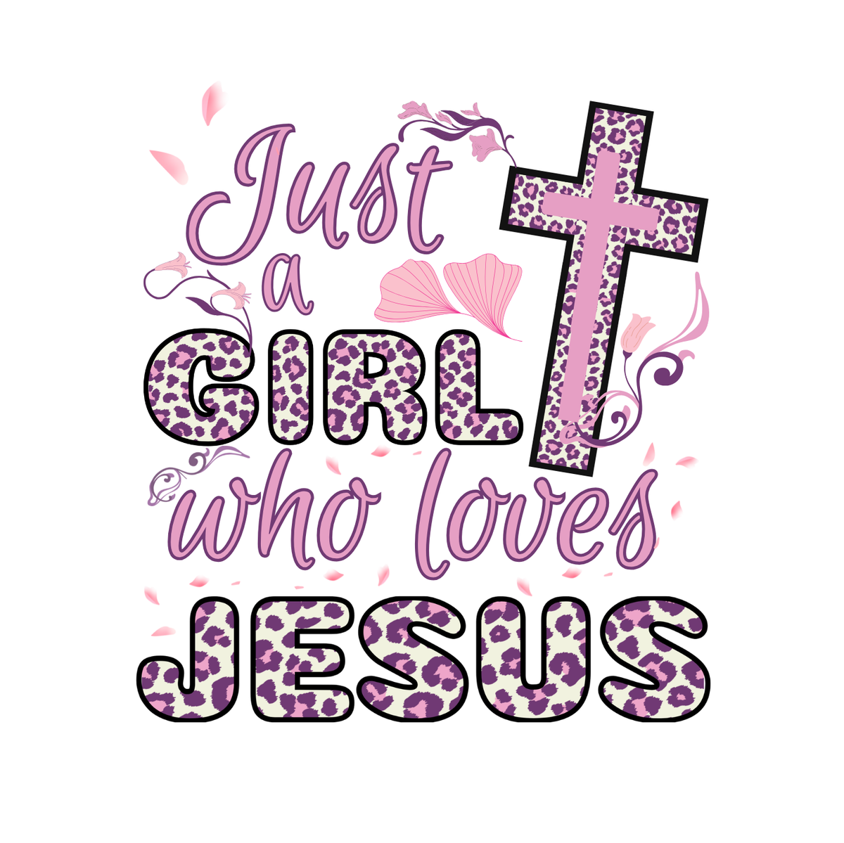 "JUST A GIRL WHO LOVES JESUS" CUSTOM DESIGN
