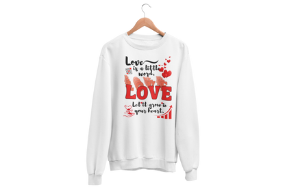 "LOVE IS A LITTLE WORD" SIGNATURE CUSTOM SWEATSHIRT