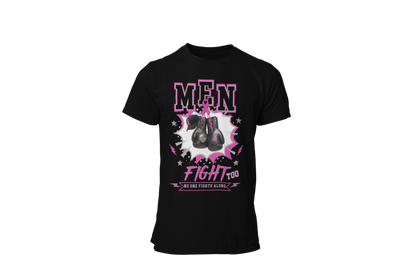 "MEN FIGHT TOO - NO ONE FIGHTS ALONE" - BREAST CANCER AWARENESS T-SHIRT