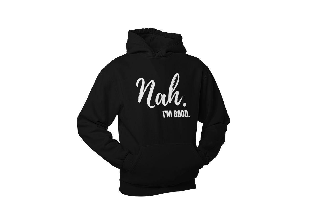 "Nah, I'M GOOD" CUSTOM DESIGN
