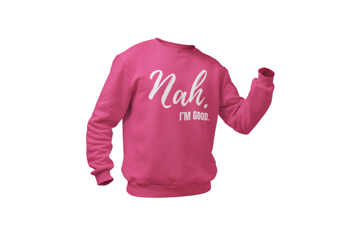 "Nah, I'M GOOD" CUSTOM DESIGN