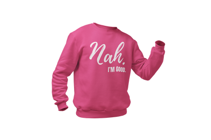 "Nah, I'M GOOD" CUSTOM DESIGN
