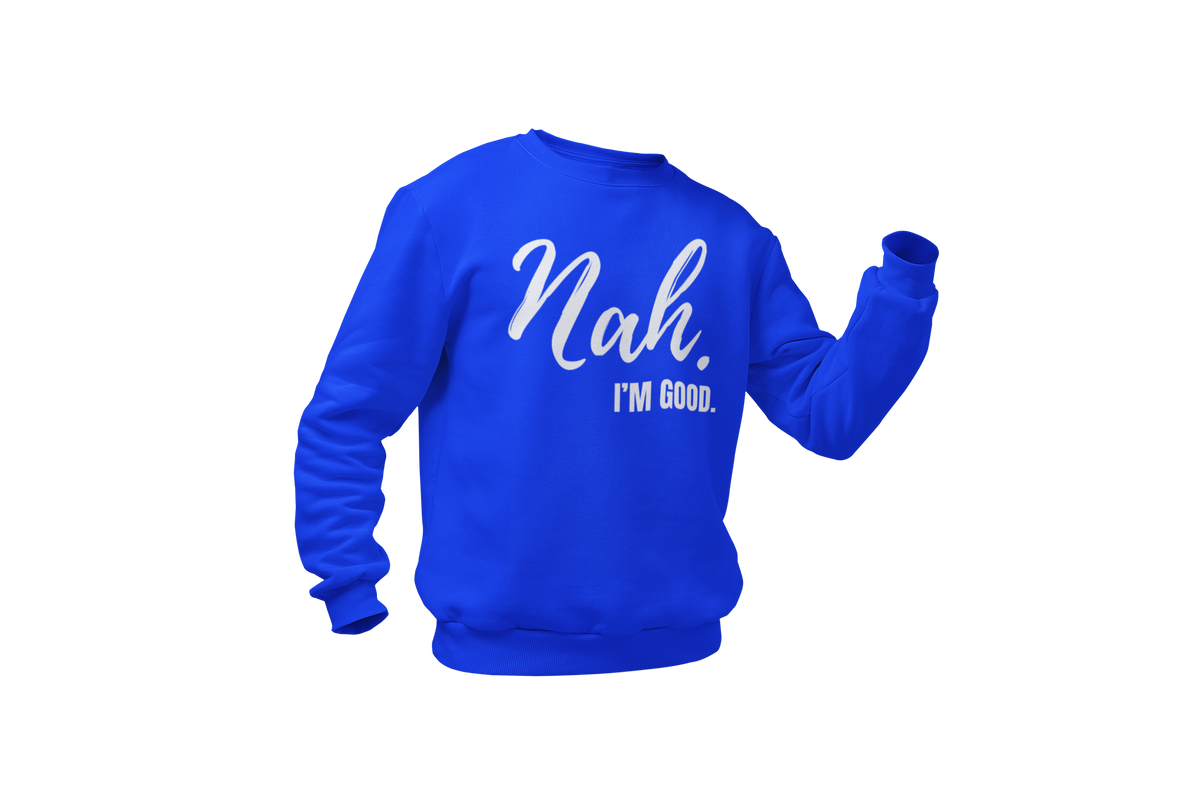 "Nah, I'M GOOD" CUSTOM DESIGN