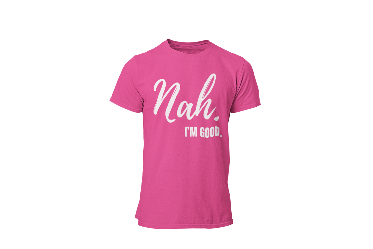 "Nah, I'M GOOD" CUSTOM DESIGN
