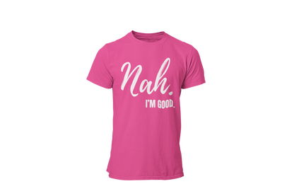 "Nah, I'M GOOD" CUSTOM DESIGN
