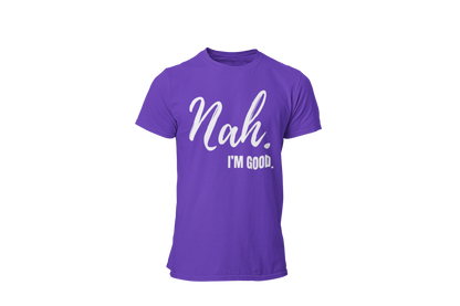 "Nah, I'M GOOD" CUSTOM DESIGN