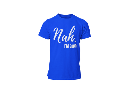 "Nah, I'M GOOD" CUSTOM DESIGN