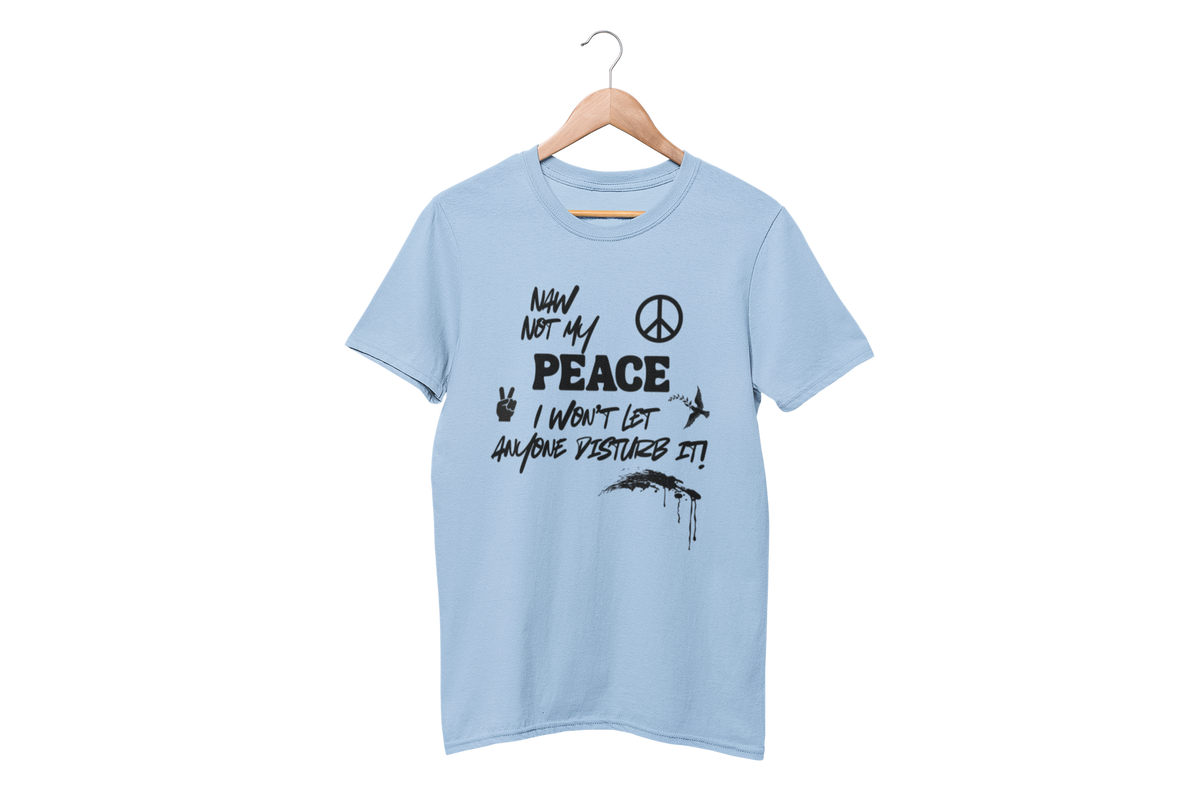 "NAW NOT MY PEACE" CUSTOM DESIGN GRAPHIC