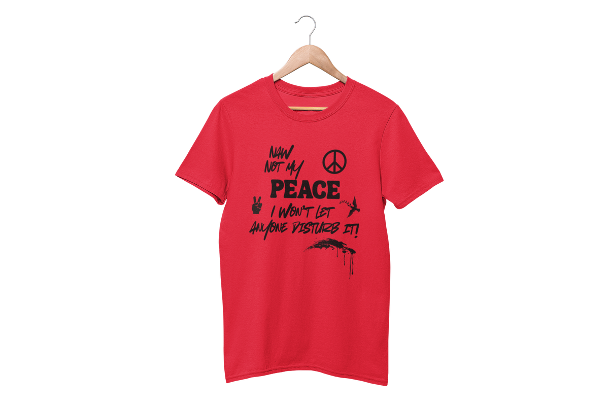 "NAW NOT MY PEACE" CUSTOM DESIGN GRAPHIC
