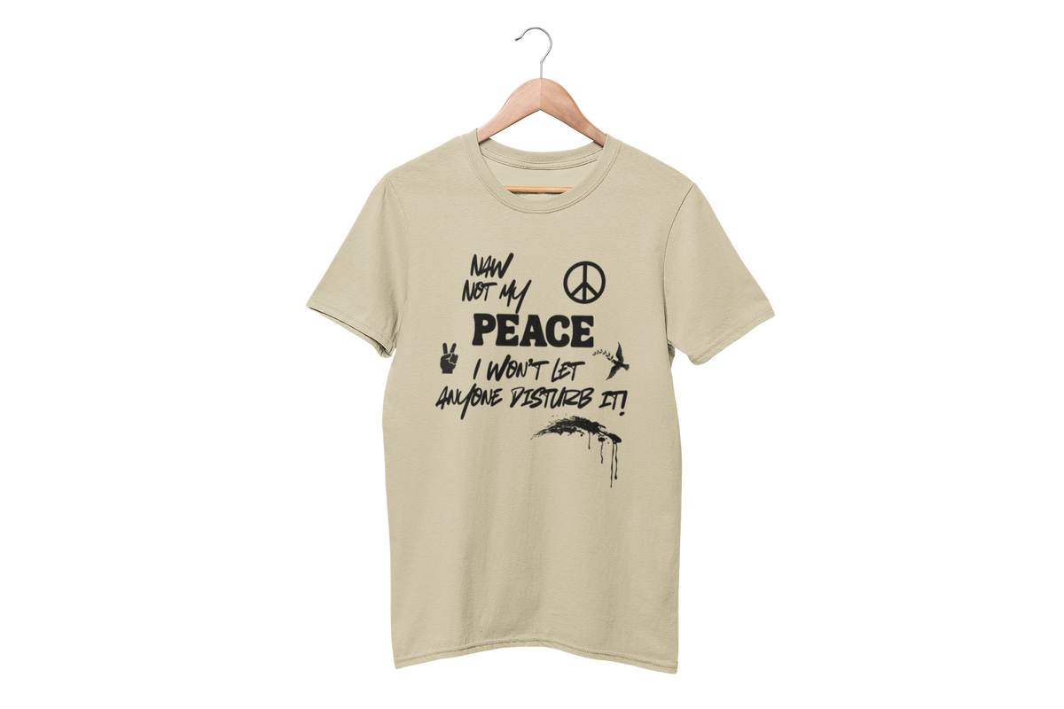 "NAW NOT MY PEACE" CUSTOM DESIGN GRAPHIC