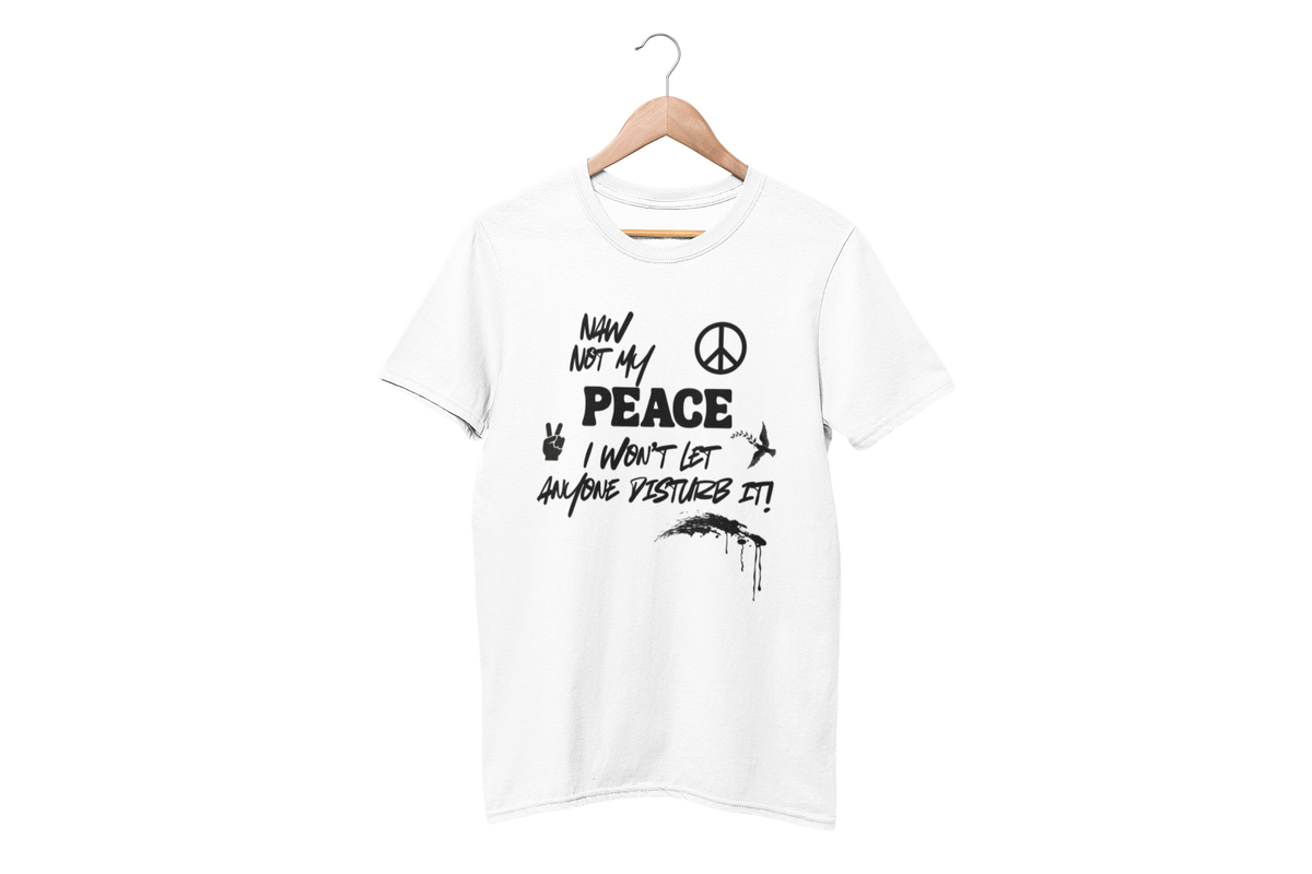 "NAW NOT MY PEACE" CUSTOM DESIGN GRAPHIC