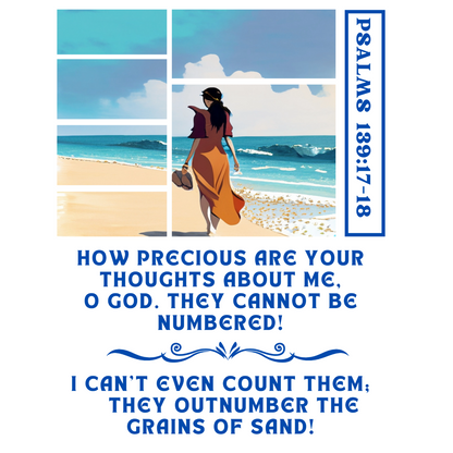"HOW PRECIOUS ARE YOUR THOUGHT ABOUT ME" PSALMS 139:17