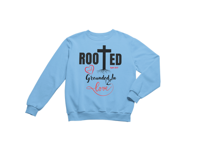 "ROOTED AND GROUNDED IN LOVE" SIGNATURE CUSTOM SWEATSHIRT