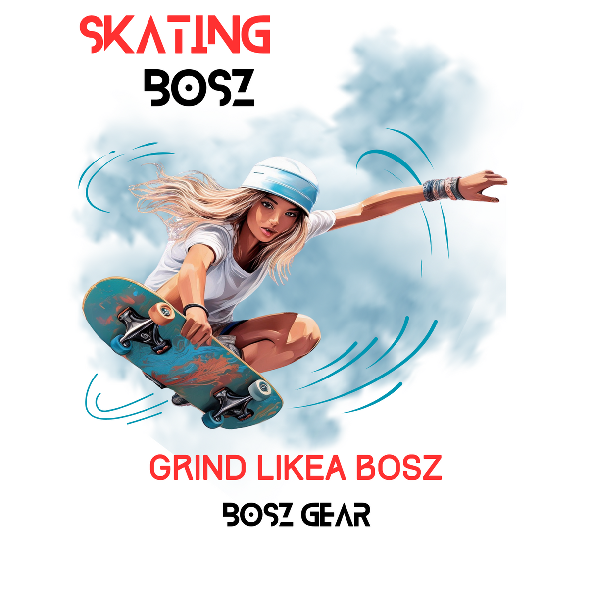 "SKATING BOSZ - GRIND LIKEA BOSZ" (GIRL 1) BOSZ GEAR