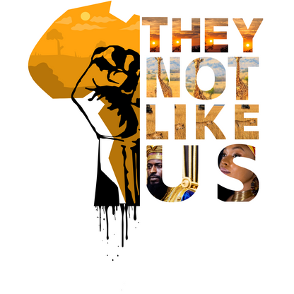 "THEY NOT LIKE US" (GOLD AFRICA) CUSTOM DESIGN GRAPHIC