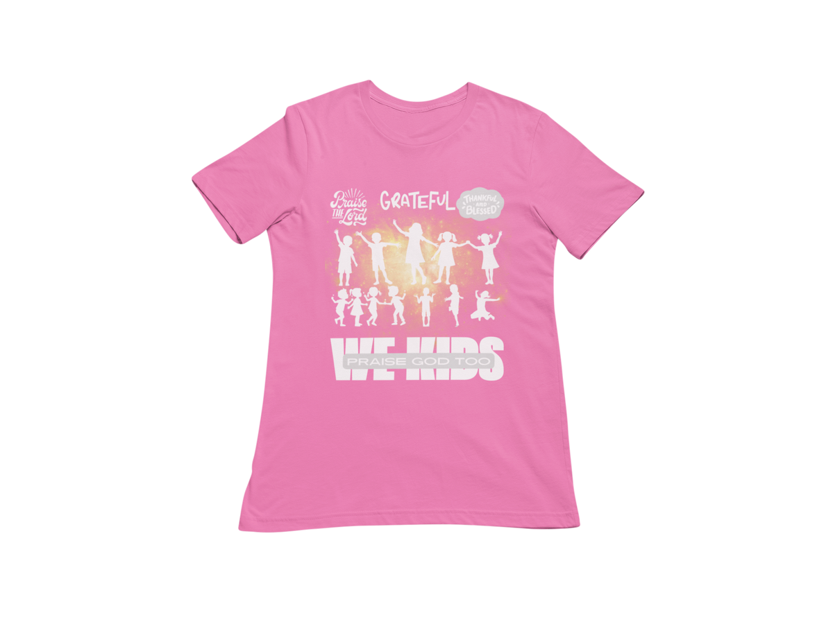 "WE KIDS PRAISE GOD TOO" CUSTOM GRAPHIC DESIGN (WHITE PRINT)