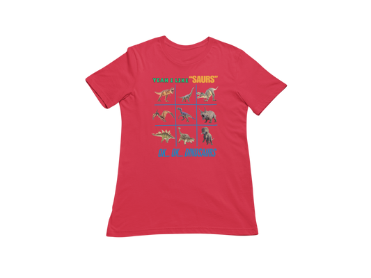 "YEAH I LIKE SAURS..... OK...OK...DINOSAURS" SIGNATURE CUSTOM T-SHIRT