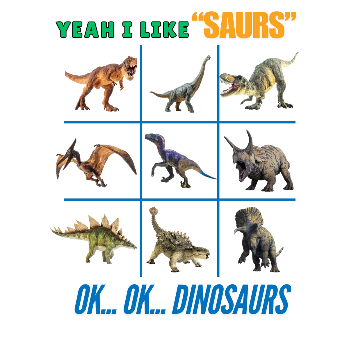 "YEAH I LIKE SAURS..... OK...OK...DINOSAURS" SIGNATURE CUSTOM DESIGN